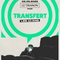 Logo de l'événement Transfert - Les 10 Ans ! - Venez Voir Ce Que Vous Adorez Ecouter