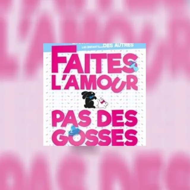 Logo de l'événement Faites l'Amour, pas des Gosses